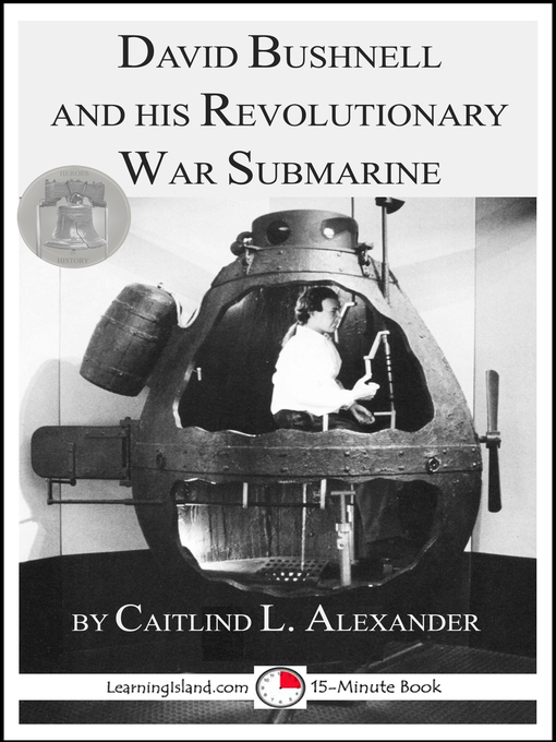 Title details for David Bushnell and His Revolutionary War Submarine by Caitlind L. Alexander - Available